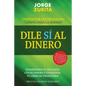 Dile Sí Al Dinero: Cambia tu Relación Con El Dinero y Conquista Tu Libertad Financiera - Paperback
