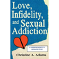 Love, Infidelity, and Sexual Addiction: A Codependent's Perspective - Paperback