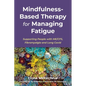 Mindfulness-Based Therapy for Managing Fatigue: Supporting People with Me/Cfs, Fibromyalgia and Long Covid - Paperback