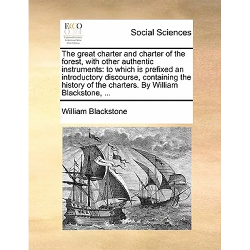 The Great Charter and Charter of the Forest, with Other Authentic Instruments: To Which Is Prefixed an Introductory Discourse, Containing the History - Paperback