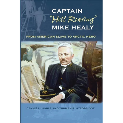 Captain "Hell Roaring" Mike Healy: From American Slave to Arctic Hero - Paperback