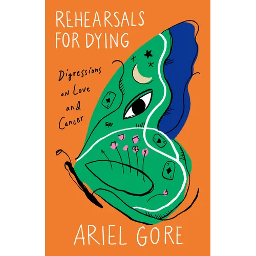 Rehearsals for Dying: Digressions on Love and Cancer - Paperback