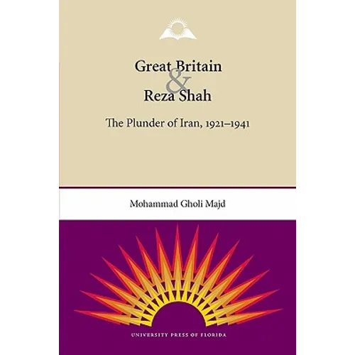 Great Britain and Reza Shah: The Plunder of Iran, 1921-1941 - Paperback