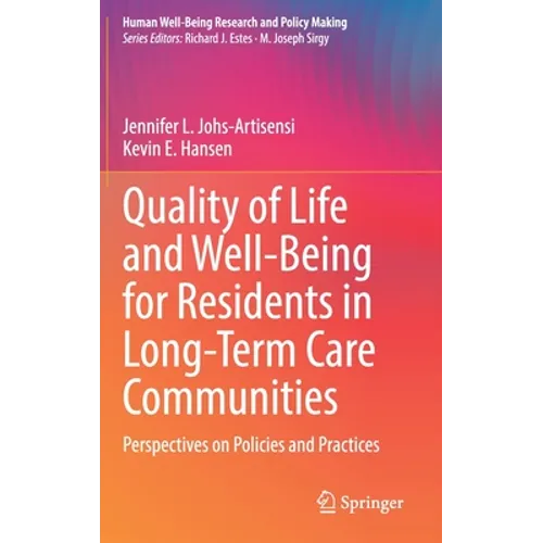 Quality of Life and Well-Being for Residents in Long-Term Care Communities: Perspectives on Policies and Practices - Hardcover