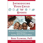 Introducing Your Child to Sports: An Expert's Answers to Parents' Questions about Raising a Healthy, Balanced, Happy Athlete - Paperback
