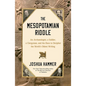 The Mesopotamian Riddle: An Archaeologist, a Soldier, a Clergyman, and the Race to Decipher the World's Oldest Writing - Hardcover