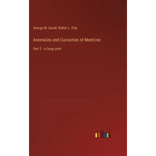 Anomalies and Curiosities of Medicine: Part 2 - in large print - Hardcover