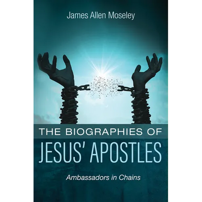The Biographies of Jesus' Apostles: Ambassadors in Chains - Paperback