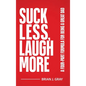 Suck Less, Laugh More: A Four-Part Formula for Being a Great Dad - Hardcover