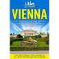 Vienna: The Ultimate Vienna Travel Guide By A Traveler For A Traveler: The Best Travel Tips; Where To Go, What To See And Much More - Paperback
