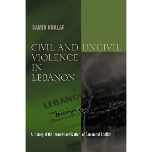 Civil and Uncivil Violence in Lebanon: A History of the Internationalization of Communal Conflict - Paperback