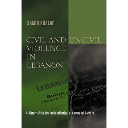 Civil and Uncivil Violence in Lebanon: A History of the Internationalization of Communal Conflict - Paperback