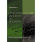 Civil and Uncivil Violence in Lebanon: A History of the Internationalization of Communal Conflict - Paperback