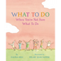 What to Do When You're Not Sure What to Do - Hardcover