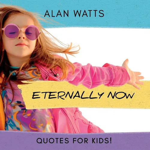 Eternally Now Quotes for Kids by Alan Watts: A Multicultural Children's Book about Wisdom, Self-Awareness, Virtues, Empathy and Kindness - Paperback