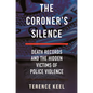 The Coroner's Silence: Death Records and the Hidden Victims of Police Violence - Hardcover