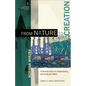From Nature to Creation: A Christian Vision for Understanding and Loving Our World - Paperback