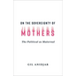 On the Sovereignty of Mothers: The Political as Maternal - Paperback
