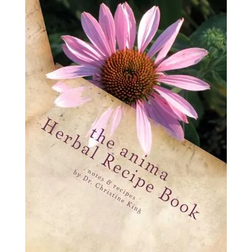 The Anima Herbal Recipe Book: herbal goodies for horses and other animals - Paperback