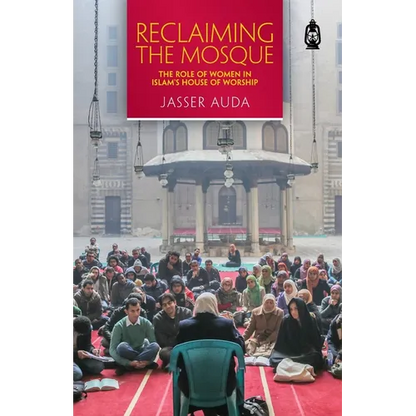 Reclaiming the Mosque: The Role of Women in Islam's House of Worship - Paperback
