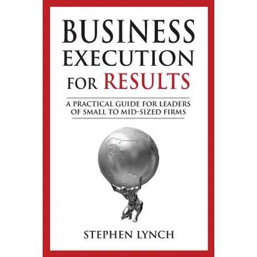 Business Execution for RESULTS: A practical guide for leaders of small to mid-sized firms - Paperback