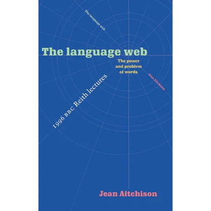 The Language Web: The Power and Problem of Words - The 1996 BBC Reith Lectures - Paperback