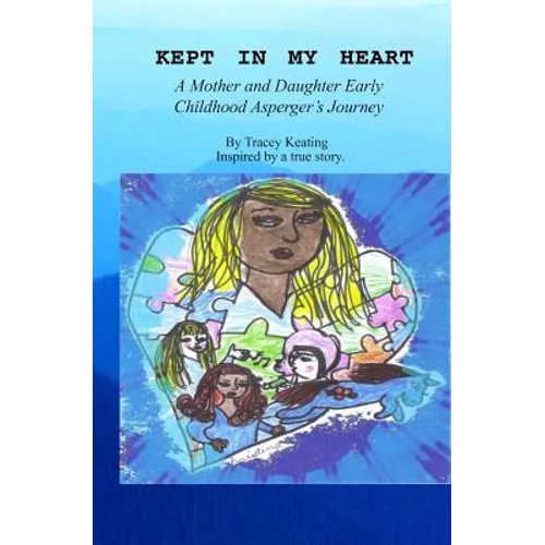 Kept In My Heart: A Mother And Daughter Early Childhood Asperger's Journey - Paperback