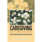 Caregiving for Beginners: What I Learned Caregiving for Frank and His Dementia - Paperback