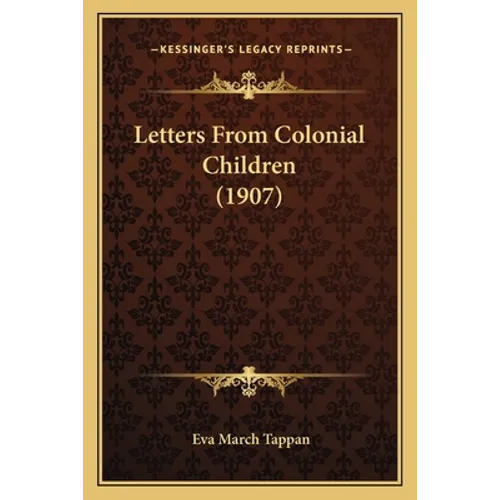 Letters From Colonial Children (1907) - Paperback
