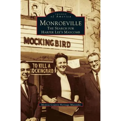 Monroeville: The Search for Harper Lee's Maycomb - Hardcover