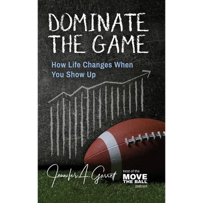 Dominate The Game: How Life Changes When You Show Up - Hardcover