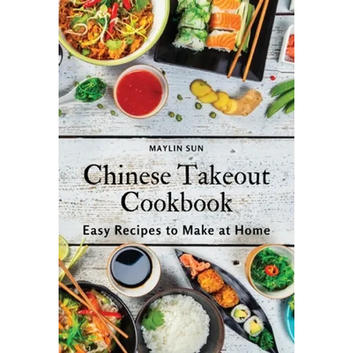 Chinese Takeout Cookbook: Easy Recipes to Make at Home - Paperback