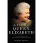 The Faith of Queen Elizabeth: The Poise, Grace, and Quiet Strength Behind the Crown - Hardcover