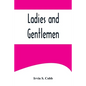 Ladies and Gentlemen - Paperback