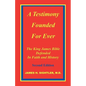 A Testimony Founded for Ever, the King James Bible Defended in Faith and History - Paperback