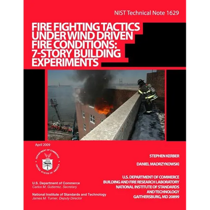 NIST Technical Note 1629: Fire Fighting Tactics Under Wind Driven Fire Conditions: 7-Story Building Experiments - Paperback