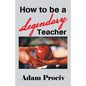 How to Be a Legendary Teacher - Paperback