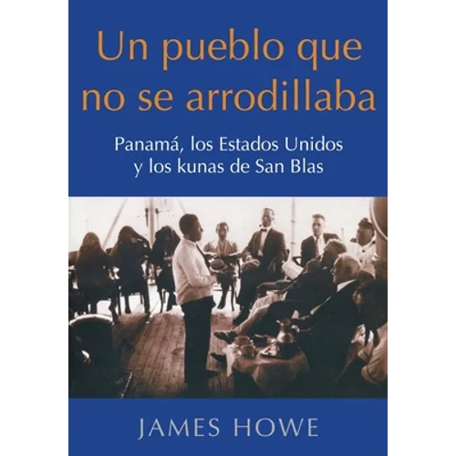 Un pueblo que no se arrodillaba: Panamá, los Estados Unidos y los kunas de San Blas - Paperback