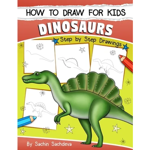 How to Draw for Kids (Dinosaurs): An Easy STEP-BY-STEP guide to draw Dinosaurs and Other Prehistoric Creatures (Ages 6-12) - Paperback