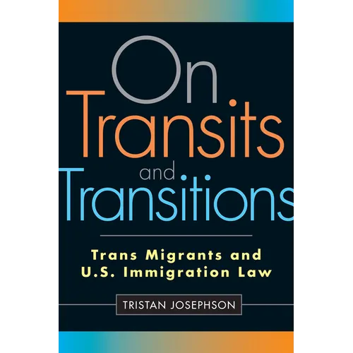 On Transits and Transitions: Trans Migrants and U.S. Immigration Law - Paperback