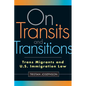 On Transits and Transitions: Trans Migrants and U.S. Immigration Law - Paperback
