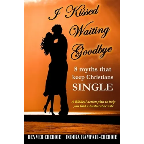 I kissed waiting goodbye: 8 myths that keep Christians single - Paperback