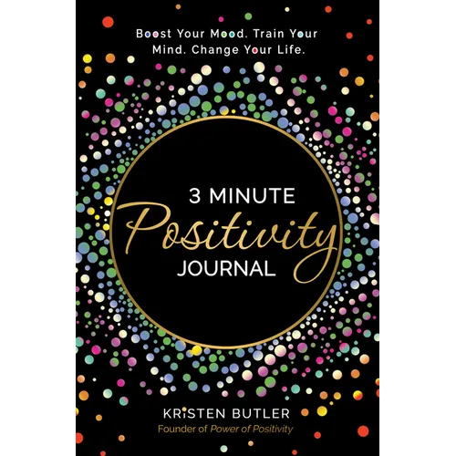 3 Minute Positivity Journal: Boost Your Mood. Train Your Mind. Change Your Life. - Paperback