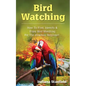 Bird Watching: How to Find, Identify & Enjoy Bird Watching for The Absolute Beginner - Paperback