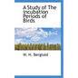 A Study of the Incubation Periods of Birds - Paperback