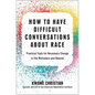 How to Have Difficult Conversations about Race: Practical Tools for Necessary Change in the Workplace and Beyond - Hardcover