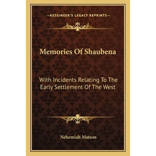 Memories Of Shaubena: With Incidents Relating To The Early Settlement Of The West - Paperback