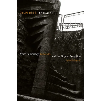 Suspended Apocalypse: White Supremacy, Genocide, and the Filipino Condition - Paperback