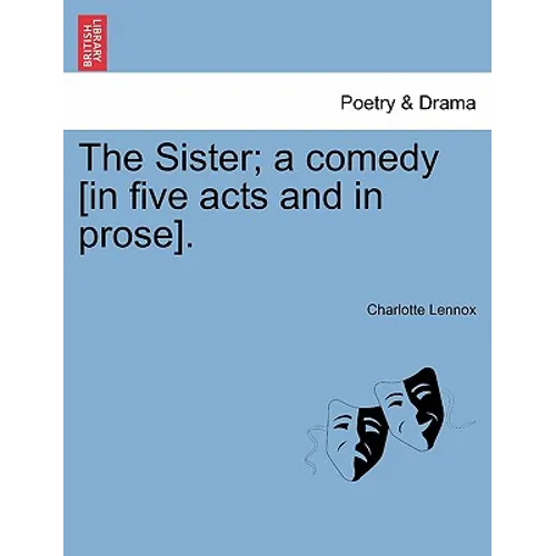 The Sister; A Comedy [In Five Acts and in Prose]. - Paperback