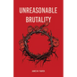 Unreasonable Brutality - Paperback